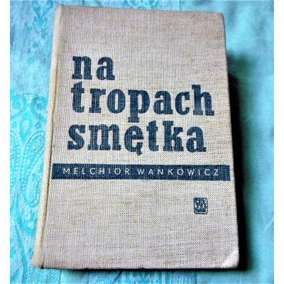 Wańkowicz M.  NA TROPACH SMĘTKA